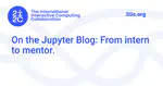On the Jupyter Blog: From intern to mentor.